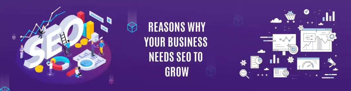 10 Reasons Why Your Business Needs SEO To Grow