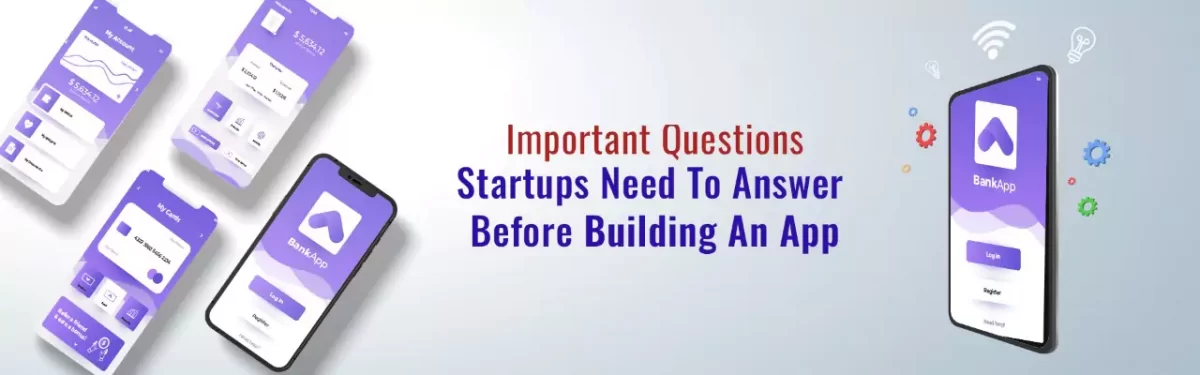 Questions For Startups Before They Decide To Have An App