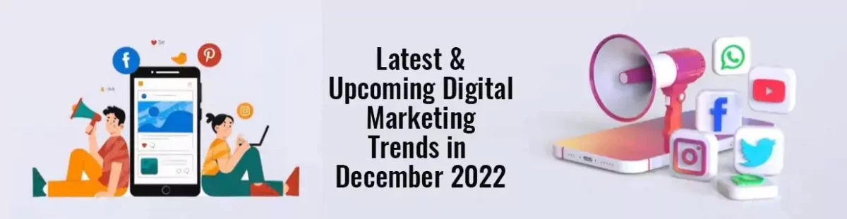Latest Digital Marketing trends in Decembe 2022
